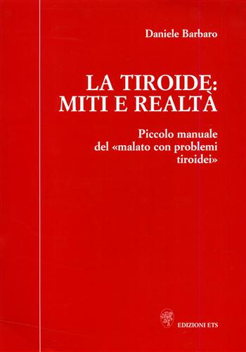 9788846706812-La tiroide: miti e realtà. Piccolo manuale del «malato con problemi tiroidei».