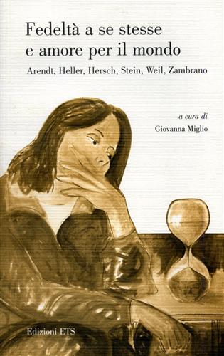 9788846714411-Fedeltà a se stesse e amore per il mondo. Arendt, Heller, Hersch, Stein, Weil, Z