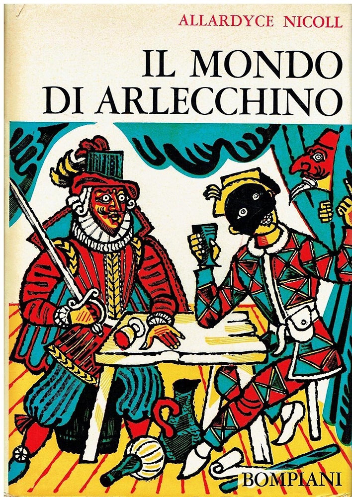 Il mondo di Arlecchino. Studio critico della Commedia dell'Arte.