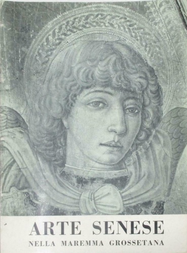 Arte senese nella Maremma Grossetana.