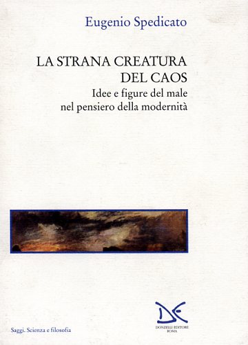 9788879893480-La strana creatura del caos. Idee e figure del male nel pensiero della modernità