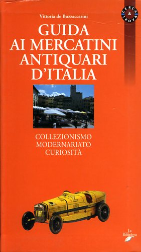 9788886961691-Guida ai mercatini antiquari d'Italia. Collezionismo Modernariato Curiosità.