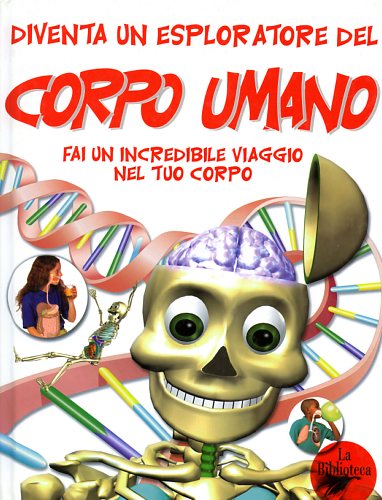 9788886961684-Diventa un esploratore del Corpo Umano. Fai un incredibile viaggio nel tuo corpo