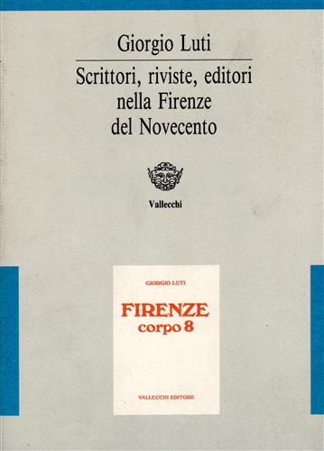 Firenze corpo 8. Scrittori-Riviste-Editori del '900. Immagini e documenti di una
