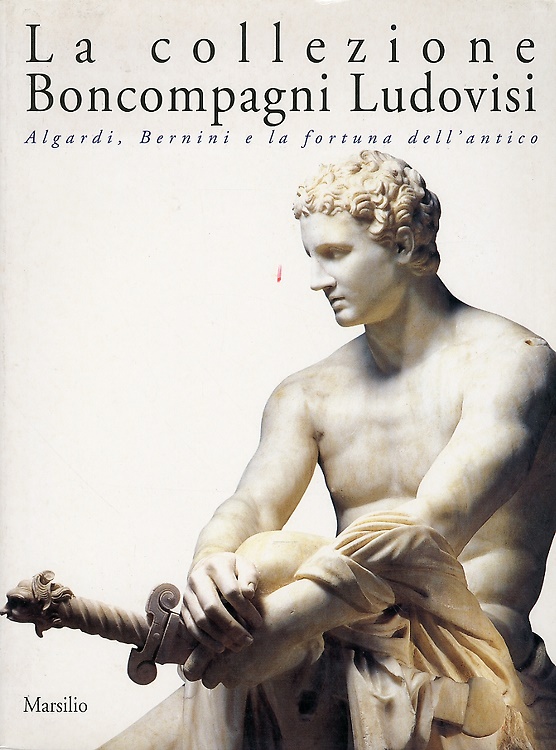 9788831757652-La collezione Boncompagni Ludovisi. Algardi,Bernini e la fortuna dell'antico.