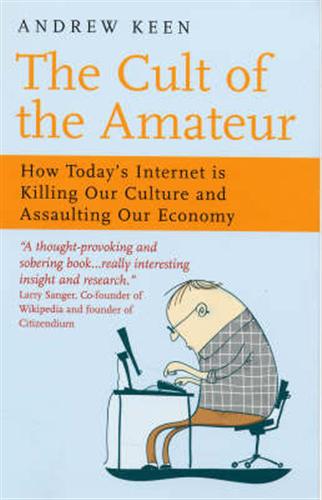 9781857883930-The Cult of the Amateur. How Today's Internet is Killing Our Culture and Assault