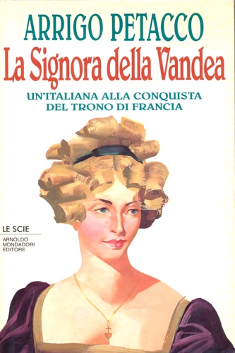 9788804359784-La signora della Vandea. Un'italiana alla conquista del trono di Francia.