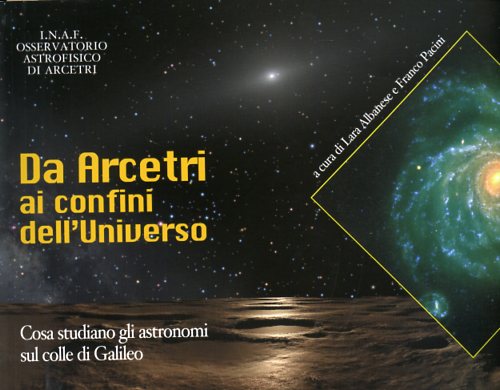 Da Arcetri ai confini dell'Universo. Cosa studiano gli astronomi sul Colle di Ga