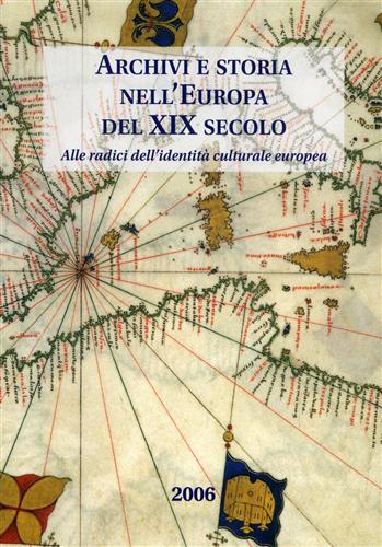 Archivi e storia nell' Europa del XIX secolo. Alle radici dell'identità cultural