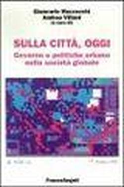 9788846440037-Sulla città, oggi. Governo e politiche urbane nella società globale.