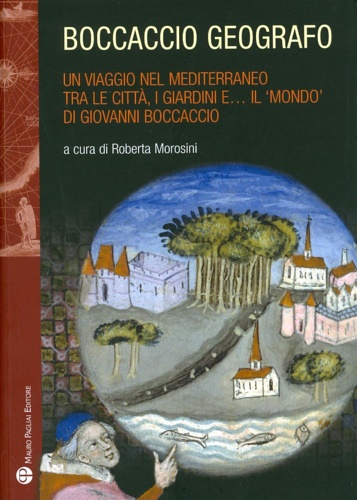 9788856401028-Boccaccio geografo. Un viaggio nel Mediterraneo tra le città, i giardini e il «m