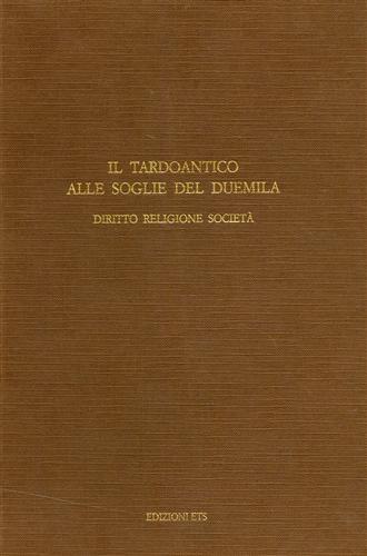 9788846703606-Il Tardoantico alle soglie del Duemila. Diritto, Religione, Società.