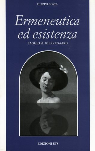 9788846708106-Ermeneutica ed esistenza. Saggio su Kierkegaard.