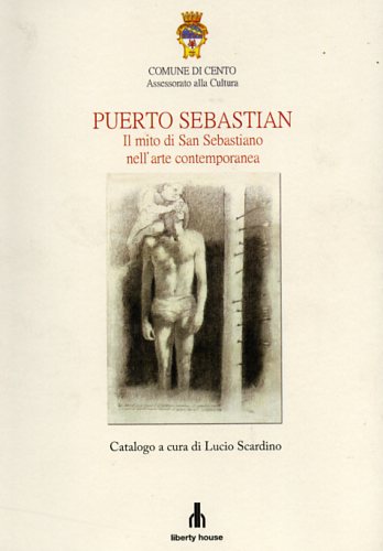 Puerto Sebastian. Il mito di San Sebastiano nell'arte contemporanea.