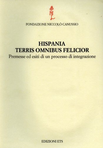 9788846705907-Hispania Terris Omnibus felicior. Premesse ed esiti di un processo di integrazio