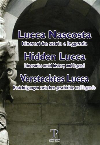 9788889245125-Lucca nascosta. Itinerari fra storia e leggenda / Hidden Lucca: Itineraries amid