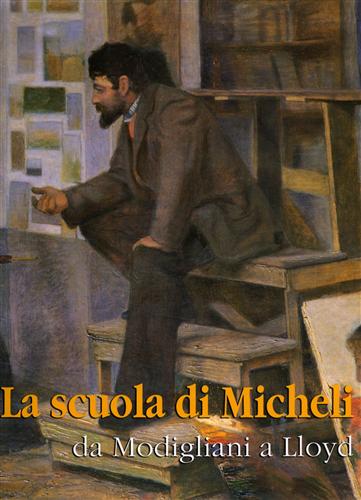 9788889245095-La scuola di Micheli, da Modigliani a Lloyd.