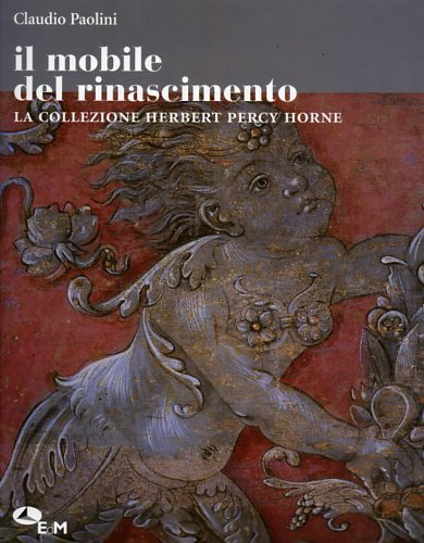 9788887478525-Il mobile del Rinascimento. La collezione Herbert Percy Horne.