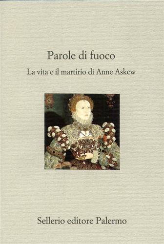 9788838918216-Parole di fuoco. La vita e il martirio di Anne Askew.