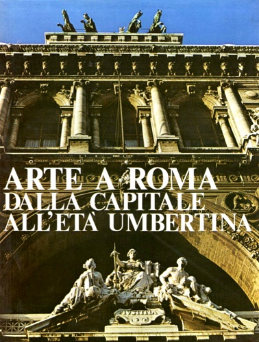 Arte a Roma dalla capitale all'età umbertina.