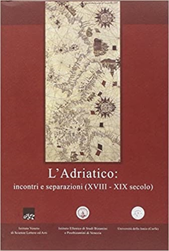 9788895996349-L' Adriatico. Incontri e separazioni (XVIII-XIX secolo).