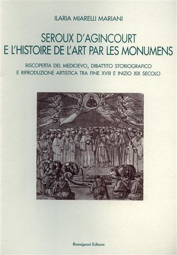 9788875973681-Seroux D'Agincourt e l'histoire de l'art par les monumens. Riscoperta del Medioe
