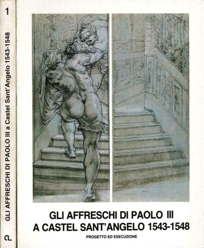 Gli affreschi di Paolo III a Castel Sant'Angelo. Progetto ed esecuzione 1543-154
