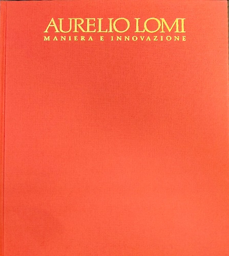 9788877810113-Aurelio Lomi. Maniera e innovazione.