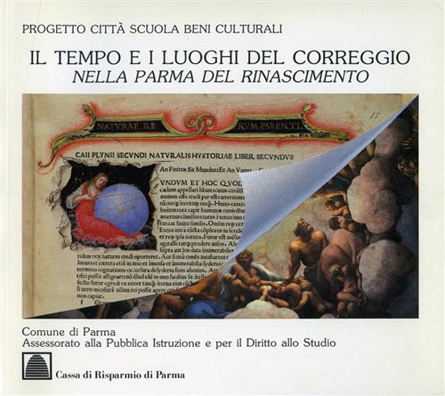Il tempo e i luoghi del Correggio nella Parma del Rinascimento.
