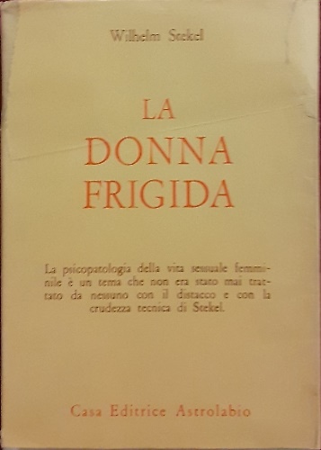 La donna frigida. Psicopatologia della vita amorosa femminile.
