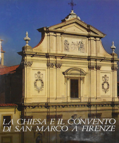 La Chiesa e il Convento di San Marco a Firenze. Vol.I.