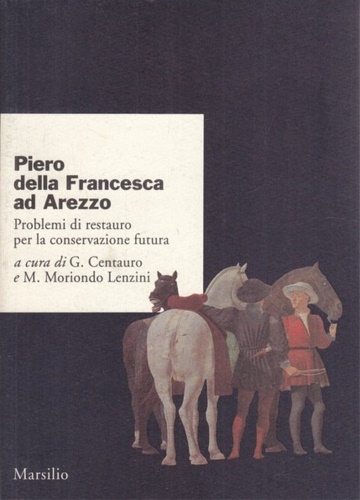 9788831758116-Piero della Francesca ad Arezzo. Problemi di restauro per la conservazione futur