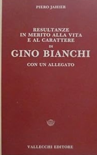 Resultanze in merito alla vita e al carattere di Gino Bianchi con un allegato.