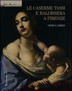9788859611370-Le caserme Tassi e Baldissera a Firenze. Opere e arredi.
