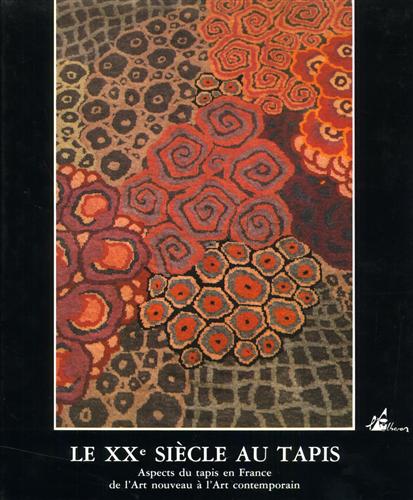 9782908528251-Le XXe siècle au tapis. Aspects du tapis en France de l'Art Nouveau à l'Art Cont