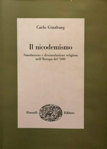 Il nicodemismo. Simulazione e dissimulazione religiosa nell'Europa del '500.