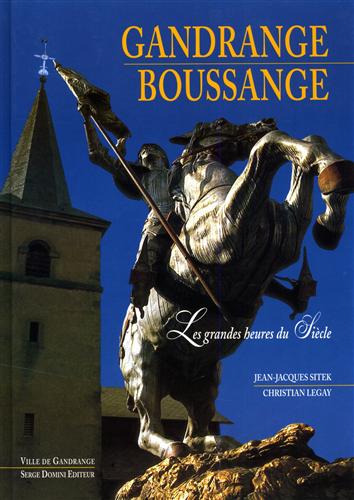 Gandrange. Boussange. Les grandes heures du Siècle.