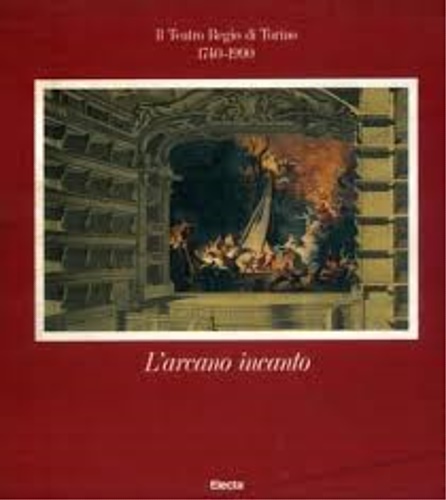 9788843536009-L'arcano incanto. Il Teatro Regio di Torino 1740-1990.