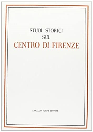 9788827118726-Studi storici sul Centro di Firenze pubblicati in occasione del IV Congresso Sto