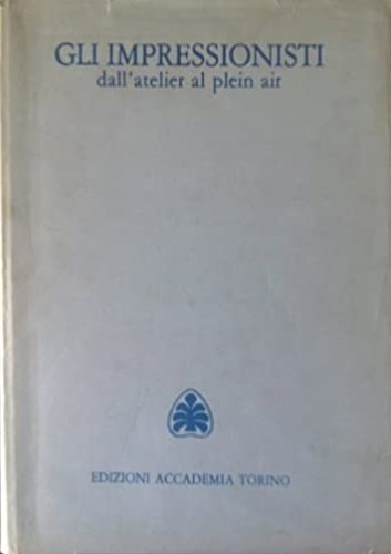 Gli Impressionisti dall'atelier al plein air.