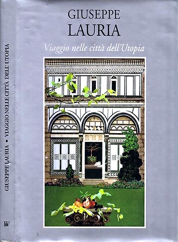 Giuseppe Lauria. Viaggio nelle città dell'Utopia. Venezia, Firenze, Roma, Napoli