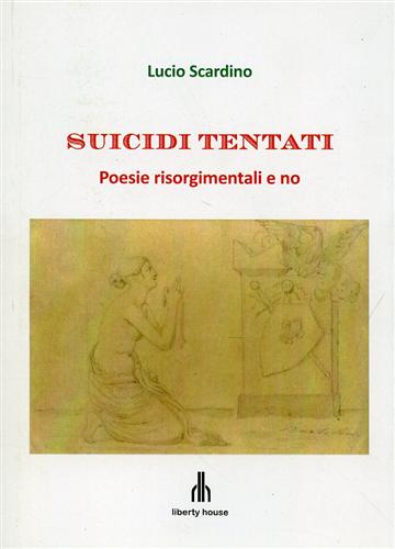 Suicidi tentati. Poesie risorgimentali e no.