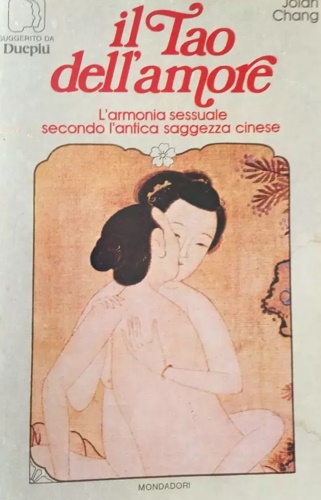 Il tao dell'amore. L'armonia sessuale secondo l'antica saggezza cinese.