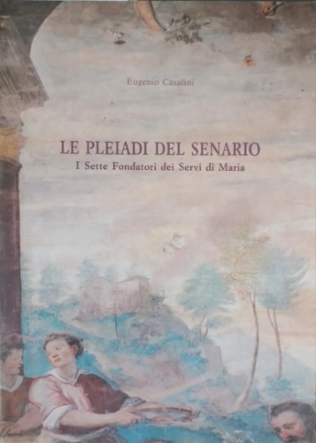 Le Pleiadi del Senario. I Sette Fondatori dei Servi di Maria.