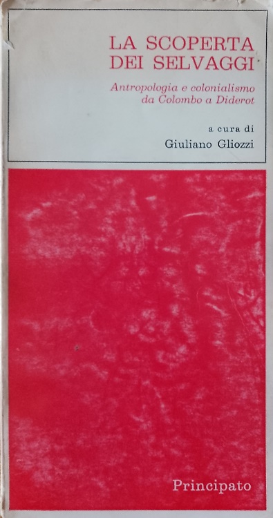 La scoperta dei selvaggi. Antropologia e colonialismo da Colombo a Diderot.