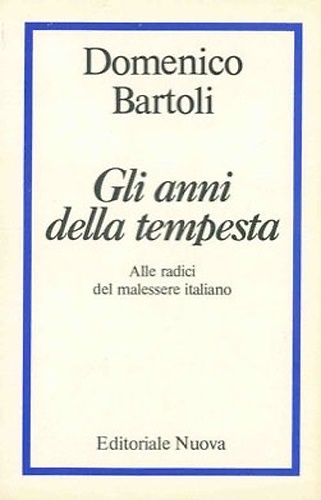 Gli anni della tempesta. Alle radici del malessere italiano.