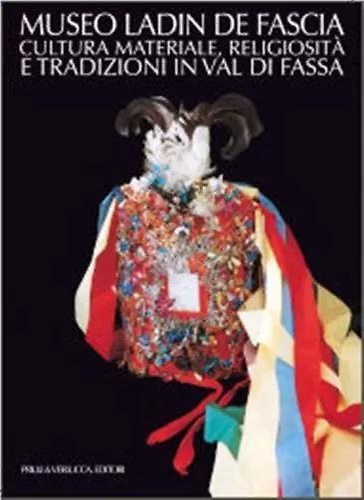 9788880682684-Museo Ladin de Fascia. Cultura materiale, religiosità e tradizioni in Val di Fas
