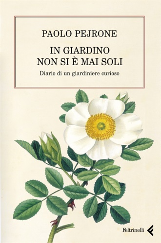 9788807490217-In giardino non si è mai soli. Diario di un giardiniere curioso.