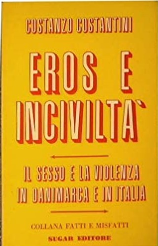 Eros e inciviltà. Il sesso e la violenza in Danimarca e in Italia.