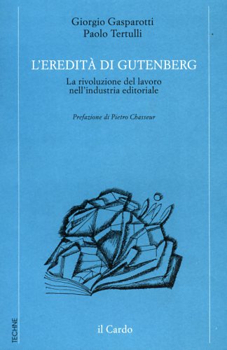 L'eredità di Gutenberg. La rivoluzione del lavoro nell'industria editoriale.